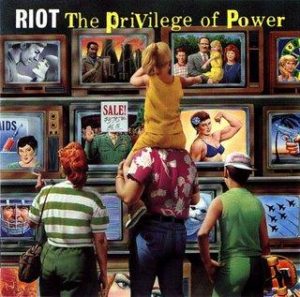 Riot - The Privledge of Power